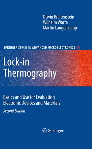 Lock-in Thermography: Basics and Use for Evaluating Electronic Devices and Materials de Otwin Breitenstein