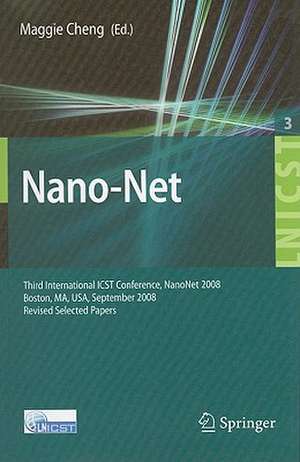 Nano-Net: Third International ICST Conference, NanoNet 2008, Boston, MS, USA, September 14-16, 2008. Revised Selected Papers de Maggie Xiaoyan Cheng