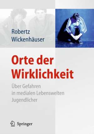 Orte der Wirklichkeit: Über Gefahren in medialen Lebenswelten Jugendlicher. Killerspiele, Happy Slapping, Cyberbullying, Cyberstalking, Computerspielsucht ... Medienkompetenz steigern de Frank J. Robertz