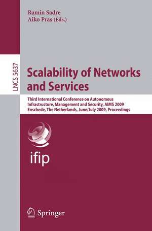 Scalability of Networks and Services: Third International Conference on Autonomous Infrastructure, Management and Security, AIMS 2009 Enschede, The Netherlands, June 30 - July 2, 2009, Proceedings de Ramin Sadre