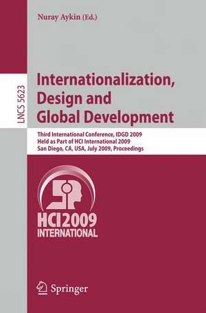 Internationalization, Design and Global Development: Third International Conference, IDGD 2009, Held as Part of HCI International 2009, San Diego, CA, USA,July 19-24, 2009, Proceedings de Nuray Aykin