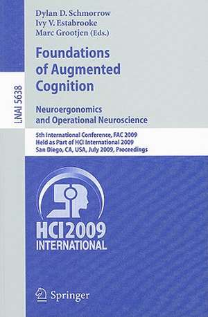 Foundations of Augmented Cognition. Neuroergonomics and Operational Neuroscience: 5th International Conference, FAC 2009, Held as Part of HCI International 2009 San Diego, CA, USA, July 19-24, 2009, Proceedings de Dylan D. Schmorrow