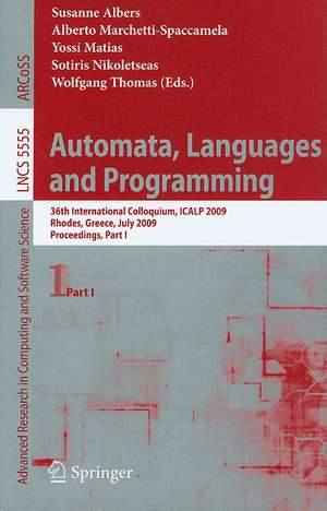 Automata, Languages and Programming: 36th International Colloquium, ICALP 2009, Rhodes, Greece, July 5-12, 2009, Proceedings, Part I de Susanne Albers