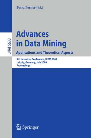 Advances in Data Mining. Applications and Theoretical Aspects: 9th Industrial Conference, ICDM 2009, Leipzig, Germany, July 20 - 22, 2009. Proceedings de Petra Perner