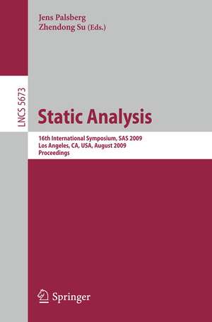 Static Analysis: 16th International Symposium, SAS 2009, Los Angeles, CA, USA, August 9-11, 2009, Proceedings de Jens Palsberg