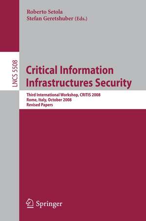 Critical Information Infrastructure Security: Third International Workshop, CRITIS 2008, Rome, Italy, October 13-15, 2008 de Roberto Setola