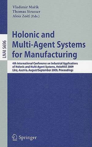 Holonic and Multi-Agent Systems for Manufacturing: 4th International Conference on Industrial Applications of Holonic and Multi-Agent Systems, HoloMAS 2009, Linz, Austria, August 31 - September 2, 2009, Proceedings de Vladimir Marik