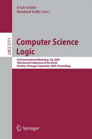 Computer Science Logic: 23rd International Workshop, CSL 2009, 18th Annual Conference of the EACSL, Coimbra, Portugal, September 7-11, 2009, Proceedings de Erich Grädel