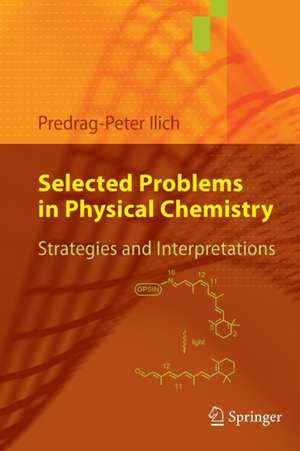 Selected Problems in Physical Chemistry: Strategies and Interpretations de Predrag-Peter Ilich