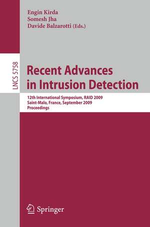 Recent Advances in Intrusion Detection: 12th International Symposium, RAID 2009, Saint-Malo, France, September 23-25, 2009, Proceedings de Engin Kirda