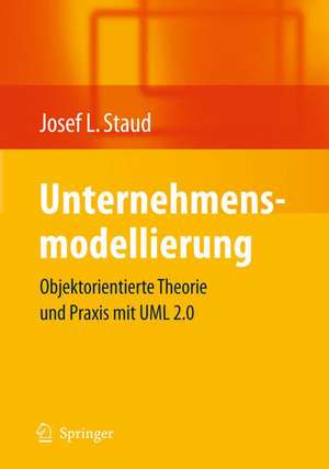 Unternehmensmodellierung: Objektorientierte Theorie und Praxis mit UML 2.0 de Josef L. Staud