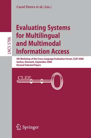 Evaluating Systems for Multilingual and Multimodal Information Access: 9th Workshop of the Cross-Language Evaluation Forum, CLEF 2008, Aarhus, Denmark, September 17-19, 2008, Revised Selected Papers de Thomas Deselaers