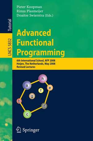 Advanced Functional Programming: 6th International School, AFP 2008, Heijen, The Netherlands, May 19-24, 2008, Revised Lectures de Pieter Koopman