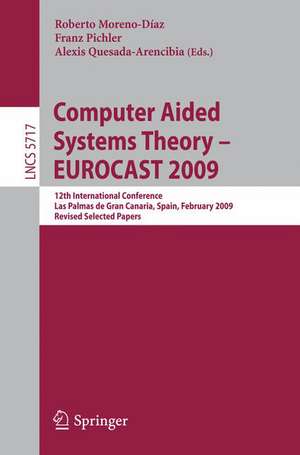 Computer Aided Systems Theory - EUROCAST 2009: 12th International Conference, Las Palmas de Gran Canaria, Spain, February 15-20, 2009, Revised Selected Papers de Roberto Moreno Díaz