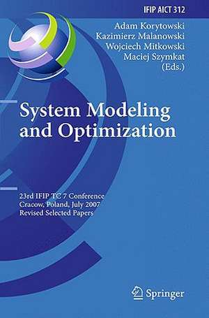 System Modeling and Optimization: 23rd IFIP TC 7 Conference, Cracow, Poland, July 23-27, 2007, Revised Selected Papers de Adam Korytowski