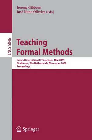 Teaching Formal Methods: Second International Conference, TFM 2009, Eindhoven, The Netherlands, November 2-6, 2009, Proceedings de Jeremy Gibbons