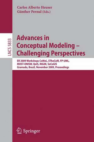 Advances in Conceptual Modeling - Challenging Perspectives: ER 2009 Workshops CoMoL, ETheCoM, FP-UML, MOST-ONISW, QoIS, RIGiM, SeCoGIS, Gramado, Brazil, November 9-12, 2009, Proceedings de Carlos A. Heuser