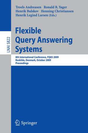 Flexible Query Answering Systems: 8th International Conference, FQAS 2009, Roskilde, Denmark, October 26-28, 2009, Proceedings de Troels Andreasen