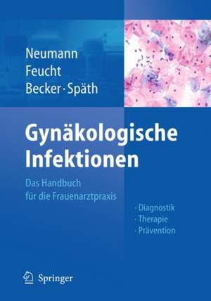 Gynäkologische Infektionen: Das Handbuch für die Frauenarztpraxis - Diagnostik - Therapie - Prävention de Gerd Neumann