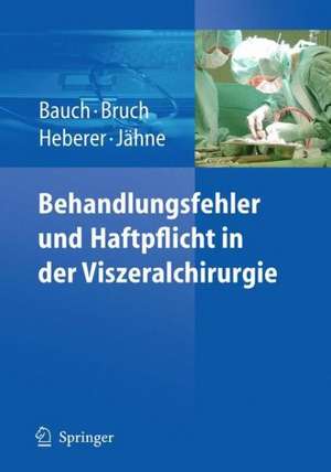 Behandlungsfehler und Haftpflicht in der Viszeralchirurgie de Jürgen Bauch