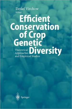 Efficient Conservation Of Crop Genetic Diversity: Theoretical Approaches And Empirical Studies de Detlef Virchow