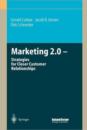 Marketing 2.0: Strategies for Closer Customer Relationships de Gerald Corbae