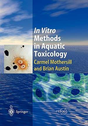 In Vitro Methods in Aquatic Ecotoxicology de Carmel Mothersill