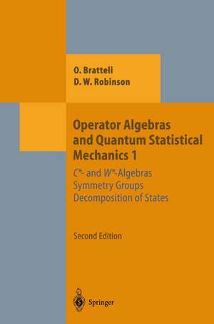 Operator Algebras and Quantum Statistical Mechanics 1: C*- and W*-Algebras. Symmetry Groups. Decomposition of States de Ola Bratteli