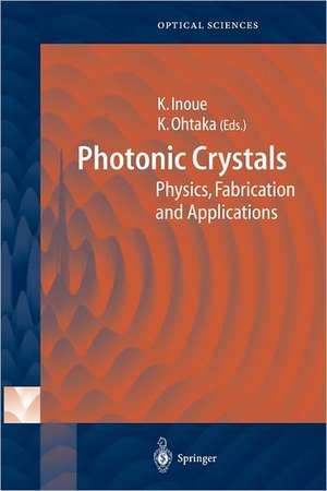 Photonic Crystals: Physics, Fabrication and Applications de Kuon Inoue