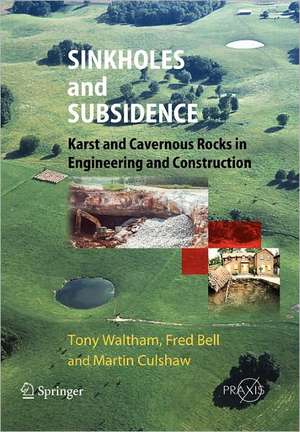 Sinkholes and Subsidence: Karst and Cavernous Rocks in Engineering and Construction de Tony Waltham