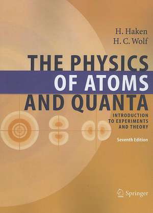 The Physics of Atoms and Quanta: Introduction to Experiments and Theory de Hermann Haken