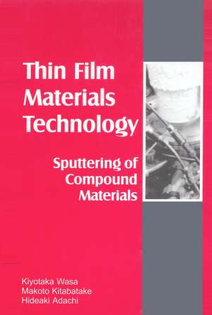 Thin Films Material Technology: Sputtering of Compound Materials de Kiyotaka Wasa