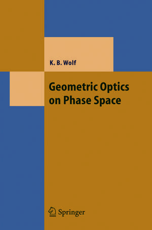 Geometric Optics on Phase Space de Kurt Bernardo Wolf