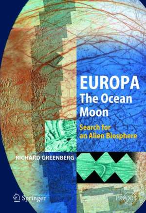 Europa – The Ocean Moon: Search For An Alien Biosphere de Richard Greenberg