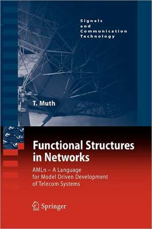 Functional Structures in Networks: AMLn - A Language for Model Driven Development of Telecom Systems de Thomas G. Muth