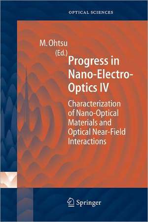 Progress in Nano-Electro Optics IV: Characterization of Nano-Optical Materials and Optical Near-Field Interactions de Motoichi Ohtsu