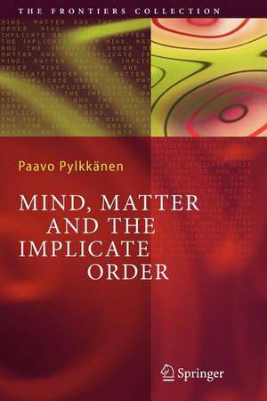 Mind, Matter and the Implicate Order de Paavo T. I. Pylkkänen