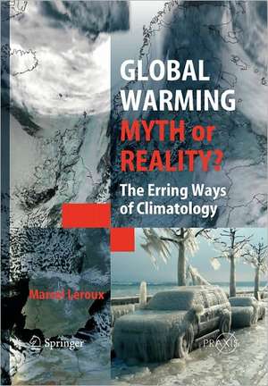 Global Warming - Myth or Reality?: The Erring Ways of Climatology de Marcel Leroux