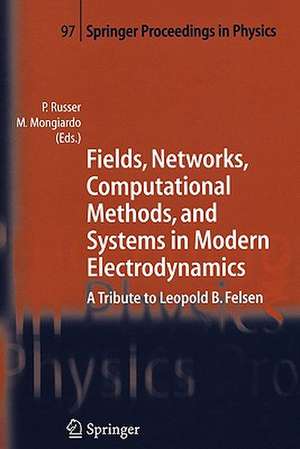 Fields, Networks, Computational Methods, and Systems in Modern Electrodynamics: A Tribute to Leopold B. Felsen de Peter Russer