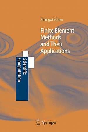 Finite Element Methods and Their Applications de Zhangxin Chen