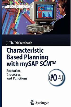 Characteristic Based Planning with mySAP SCM™: Scenarios, Processes, and Functions de Jörg Thomas Dickersbach