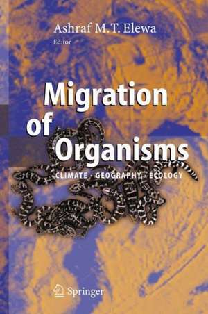 Migration of Organisms: Climate. Geography. Ecology de Ashraf M.T. Elewa