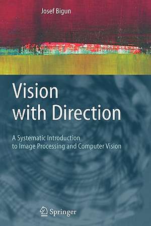 Vision with Direction: A Systematic Introduction to Image Processing and Computer Vision de Josef Bigun