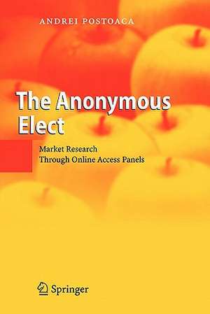 The Anonymous Elect: Market Research Through Online Access Panels de Andrei Postoaca