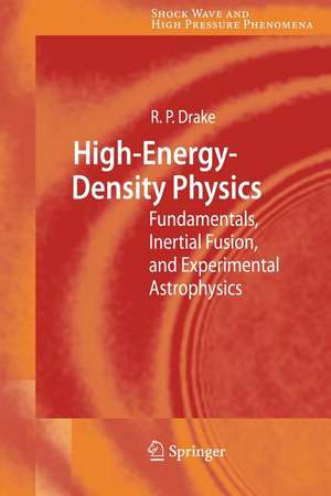 High-Energy-Density Physics: Fundamentals, Inertial Fusion, and Experimental Astrophysics de R. Paul Drake