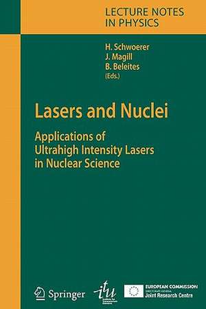 Lasers and Nuclei: Applications of Ultrahigh Intensity Lasers in Nuclear Science de Heinrich Schwoerer