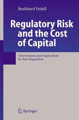 Regulatory Risk and the Cost of Capital: Determinants and Implications for Rate Regulation de Burkhard Pedell