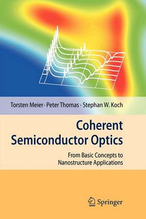 Coherent Semiconductor Optics: From Basic Concepts to Nanostructure Applications de Torsten Meier