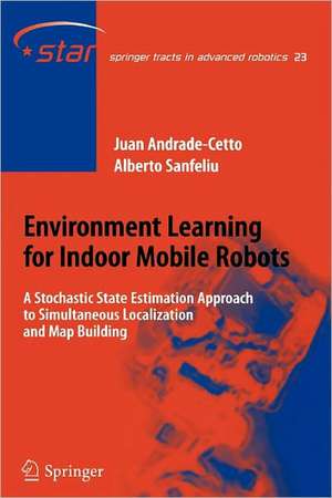 Environment Learning for Indoor Mobile Robots: A Stochastic State Estimation Approach to Simultaneous Localization and Map Building de Juan Andrade Cetto