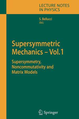 Supersymmetric Mechanics - Vol. 1: Supersymmetry, Noncommutativity and Matrix Models de Stefano Bellucci